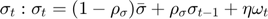 $$\sigma_t: \sigma_t = (1-\rho_{\sigma})\bar{\sigma}+\rho_{\sigma}\sigma_{t-1}+\eta\omega_t$$