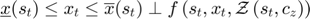 $$\underline{x}(s_t) \le x_t \le \overline{x}(s_t) \perp f\left(s_t,x_t,\mathcal{Z}\left(s_t,c_z\right)\right)$$