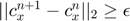 $|| c_{x}^{n+1}-c_{x}^{n}||_{2}\ge \epsilon$