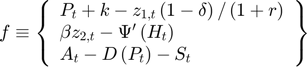 $$f \equiv \left\{\begin{array}{l} P_{t}+k-z_{1,t}\left(1-\delta\right)/\left(1+r\right)\\ \beta z_{2,t}-\Psi'\left(H_{t}\right)\\ A_{t}-D\left(P_{t}\right)-S_{t} \end{array} \right\}$$