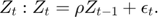 $$Z_{t}: Z_{t}=\rho Z_{t-1}+\epsilon_{t}.$$