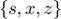 $\left\{s,x,z\right\}$